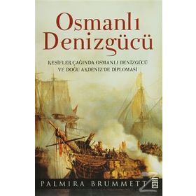 OSMANLI DENİZGÜCÜ KEŞİFLER ÇAĞINDA OSMANLI DENİZGÜCÜ VE DOĞU AKDENIZ'DE DIPLAMASI - PALMIRA BRUMMET