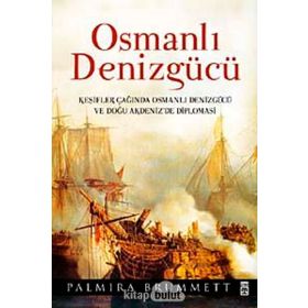 OSMANLI DENİZGÜCÜ KEŞİFLER ÇAĞINDA OSMANLI DENİZGÜCÜ VE DOĞU AKDENIZ'DE DIPLAMASI - PALMIRA BRUMMET