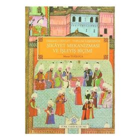 Osmanlı Devlet - Toplum İlişkisinde Şikayet Mekanizması ve İşleyiş Biçimi - Murat Tuğluca