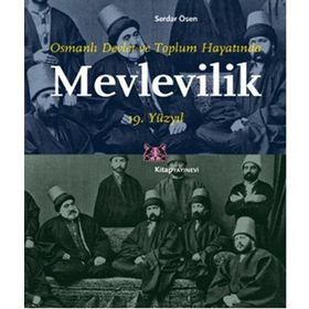 Osmanlı Devlet ve Toplum Hayatında Mevlevilik 19. Yüzyıl - Serdar Ösen