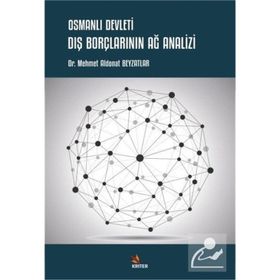 Osmanlı Devleti Dış Borçlarının Ağ Analizi - Mehmet Aldonat Beyzatlar