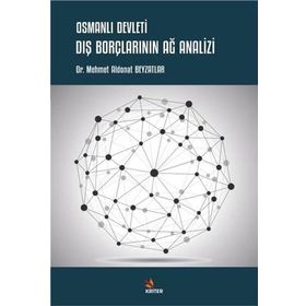 Osmanlı Devleti Dış Borçlarının Ağ Analizi - Mehmet Aldonat Beyzatlar