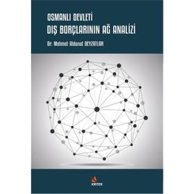 Osmanlı Devleti Dış Borçlarının Ağ Analizi - Mehmet Aldonat Beyzatlar