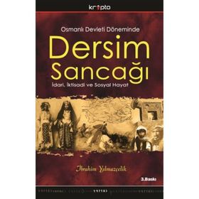 OSMANLI DEVLETI DÖNEMİNDE DERSIM SANCAĞI İDARİ, İKTİSADİ VE SOSYAL HAYAT - İBRAHİM YILMAZÇELİK