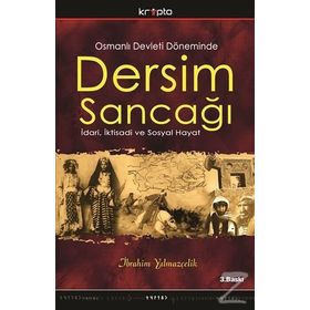 OSMANLI DEVLETI DÖNEMİNDE DERSIM SANCAĞI İDARİ, İKTİSADİ VE SOSYAL HAYAT - İBRAHİM YILMAZÇELİK