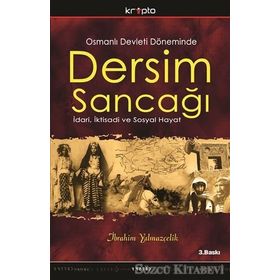 OSMANLI DEVLETI DÖNEMİNDE DERSIM SANCAĞI İDARİ, İKTİSADİ VE SOSYAL HAYAT - İBRAHİM YILMAZÇELİK