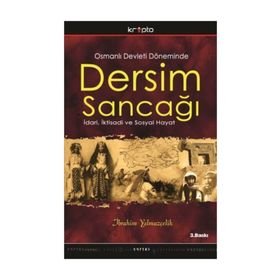 OSMANLI DEVLETI DÖNEMİNDE DERSIM SANCAĞI İDARİ, İKTİSADİ VE SOSYAL HAYAT - İBRAHİM YILMAZÇELİK