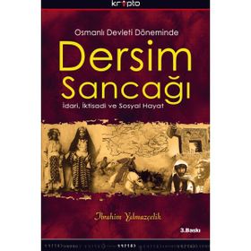 OSMANLI DEVLETI DÖNEMİNDE DERSIM SANCAĞI İDARİ, İKTİSADİ VE SOSYAL HAYAT - İBRAHİM YILMAZÇELİK