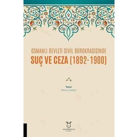 Osmanlı Devleti Sivil Bürokrasisinde Suç ve Ceza 1892-1900 Harun Çoban