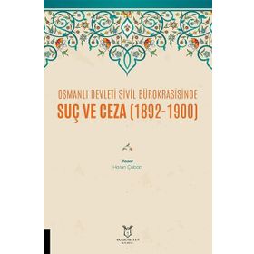 Osmanlı Devleti Sivil Bürokrasisinde Suç ve Ceza 1892-1900 Harun Çoban