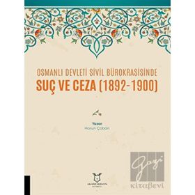 Osmanlı Devleti Sivil Bürokrasisinde Suç ve Ceza 1892-1900 Harun Çoban