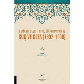 Osmanlı Devleti Sivil Bürokrasisinde Suç ve Ceza 1892-1900 Harun Çoban