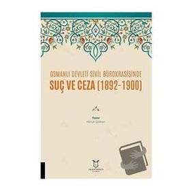 Osmanlı Devleti Sivil Bürokrasisinde Suç ve Ceza 1892-1900 Harun Çoban