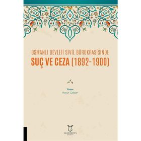 Osmanlı Devleti Sivil Bürokrasisinde Suç ve Ceza 1892-1900 Harun Çoban