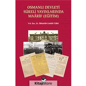 Osmanlı Devleti Süreli Yayınlarında Maarif Eğitim - İbrahim Caner Türk