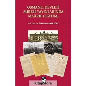 Osmanlı Devleti Süreli Yayınlarında Maarif Eğitim - İbrahim Caner Türk