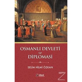 Osmanlı Devleti ve Diplomasi - Selim Hilmi Özkan