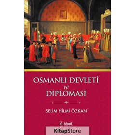 Osmanlı Devleti ve Diplomasi - Selim Hilmi Özkan