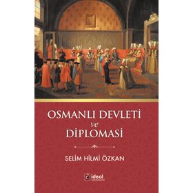 Osmanlı Devleti ve Diplomasi - Selim Hilmi Özkan