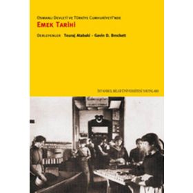 OSMANLI DEVLETI VE TÜRKİYE CUMHURIYETI'NDE EMEK TARIHI - TOURAJ ATABAKI;GAVIN D. BROCKETT