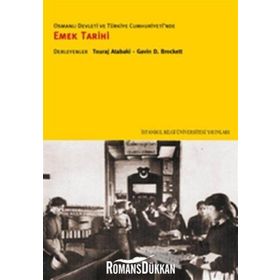 OSMANLI DEVLETI VE TÜRKİYE CUMHURIYETI'NDE EMEK TARIHI - TOURAJ ATABAKI;GAVIN D. BROCKETT