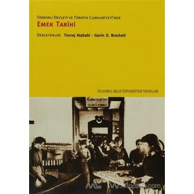 OSMANLI DEVLETI VE TÜRKİYE CUMHURIYETI'NDE EMEK TARIHI - TOURAJ ATABAKI;GAVIN D. BROCKETT