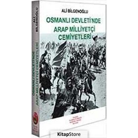 OSMANLI DEVLETI´NDE ARAP MİLLİYETÇİ CEMIYETLERI - ALI BİLGENOĞLU