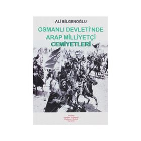 OSMANLI DEVLETI´NDE ARAP MİLLİYETÇİ CEMIYETLERI - ALI BİLGENOĞLU