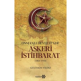 Osmanlı Devleti'nde Askeri İstihbarat 1864-1914 - Gültekin Yıldız