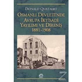 Osmanlı Devletinde Avrupa İktisadi Yayılımı ve Direniş 1881-1908 - Donald Quataert