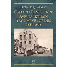 Osmanlı Devletinde Avrupa İktisadi Yayılımı ve Direniş 1881-1908 - Donald Quataert
