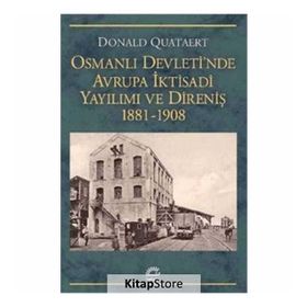 Osmanlı Devletinde Avrupa İktisadi Yayılımı ve Direniş 1881-1908 - Donald Quataert