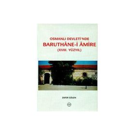 Osmanlı Devleti’nde Baruthane-i Amire - Zafer Gölen