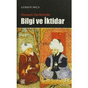 OSMANLI DEVLETINDE BILGI VE İKTİDAR - GÜRSOY AKÇA