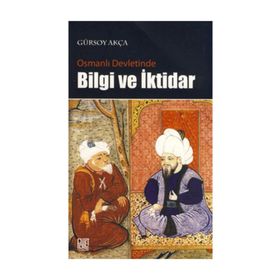 OSMANLI DEVLETINDE BILGI VE İKTİDAR - GÜRSOY AKÇA