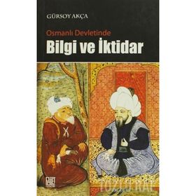 OSMANLI DEVLETINDE BILGI VE İKTİDAR - GÜRSOY AKÇA