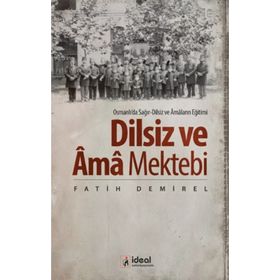 OSMANLI DEVLETINDE ENGELLILER VE ENGELLI EĞITIMI SAĞIR DILSIZ VE KÖRLER MEKTEBI - SEZAI BALCI