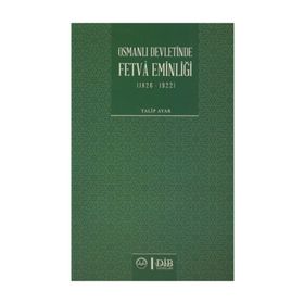 Osmanlı Devletinde Fetva Eminliği 1826-1922 - Talip Ayar