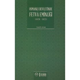 Osmanlı Devletinde Fetva Eminliği 1826-1922 - Talip Ayar