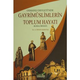 OSMANLI DEVLETINDE GAYRİMÜSLİMLERİN TOPLUM HAYATI -BURSA ÖRNEĞİ- - ALI İHSAN KARATAŞ