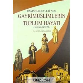 OSMANLI DEVLETINDE GAYRİMÜSLİMLERİN TOPLUM HAYATI -BURSA ÖRNEĞİ- - ALI İHSAN KARATAŞ