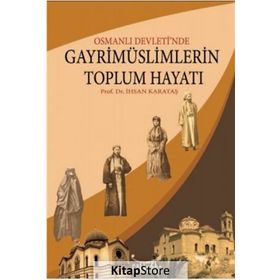 OSMANLI DEVLETINDE GAYRİMÜSLİMLERİN TOPLUM HAYATI -BURSA ÖRNEĞİ- - ALI İHSAN KARATAŞ