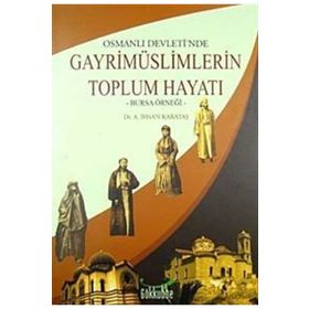 OSMANLI DEVLETINDE GAYRİMÜSLİMLERİN TOPLUM HAYATI -BURSA ÖRNEĞİ- - ALI İHSAN KARATAŞ
