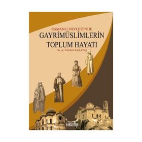 OSMANLI DEVLETINDE GAYRİMÜSLİMLERİN TOPLUM HAYATI -BURSA ÖRNEĞİ- - ALI İHSAN KARATAŞ