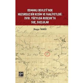 Osmanlı Devleti'nde Huzursuz Bir Kesim ve Faaliyetleri : XVIII. Yüzyılda Rusçuk'ta Suç, Suçlular - Duygu Tanıdı