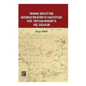 Osmanlı Devleti'nde Huzursuz Bir Kesim ve Faaliyetleri : XVIII. Yüzyılda Rusçuk'ta Suç, Suçlular - Duygu Tanıdı