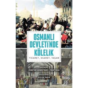 Osmanlı Devleti’nde Kölelik - Zübeyde Güneş Yağcı Fırat Yaşa Dilek İnan