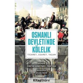 Osmanlı Devleti’nde Kölelik - Zübeyde Güneş Yağcı Fırat Yaşa Dilek İnan
