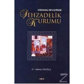 OSMANLI DEVLETINDE ŞEHZADELİK KURUMU - HALDUN EROĞLU