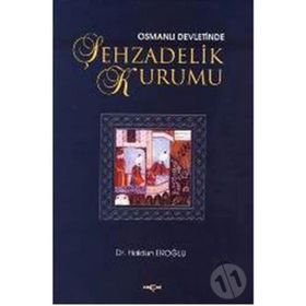 OSMANLI DEVLETINDE ŞEHZADELİK KURUMU - HALDUN EROĞLU